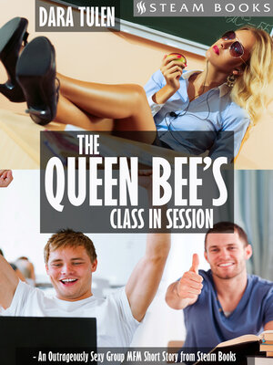 cover image of The Queen Bee's Class in Session--An Outrageously Sexy Group MFM Short Story from Steam Books